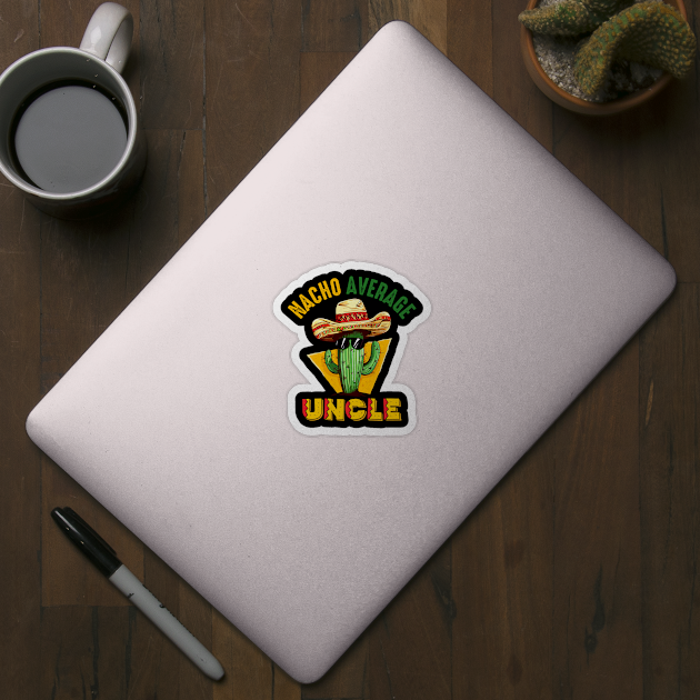 Funny Joke Humor Hilarious Uncle Nacho Average Uncle Cactus by Kings Substance